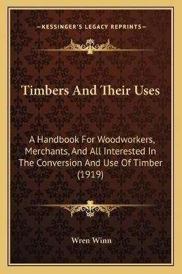 Timbers And Their Uses By Wren Winn 9781167227554 (Paperback)