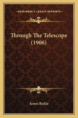 Through The Telescope (1906) By Professor James Baikie 9781167228254