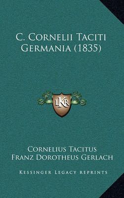 C. Cornelii Taciti Germania (1835) 9781167230318 (Paperback)