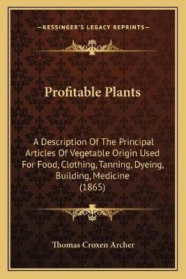 Profitable Plants By Thomas Croxen Archer 9781167232732 (Paperback)