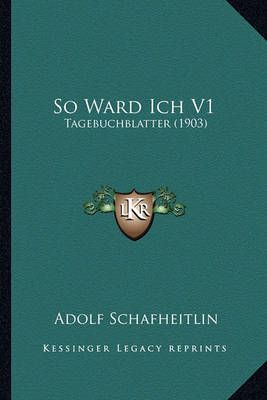 So Ward Ich V1 By Adolf Schafheitlin 9781167233265 (Paperback)