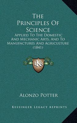 The Principles Of Science By Alonzo Potter 9781167235689 (Paperback)