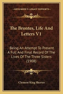 The Brontes, Life And Letters V1 By Clement King Shorter 9781167237744