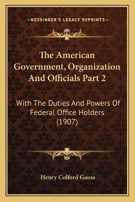 The American Government, Organization And Officials Part 2 (Paperback)