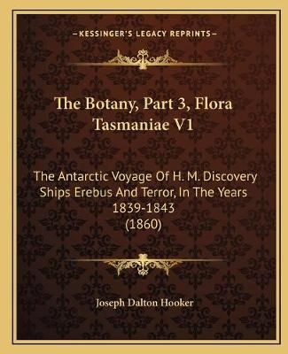 The Botany, Part 3, Flora Tasmaniae V1 By Joseph Dalton Hooker