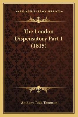 The London Dispensatory Part 1 (1815) By Anthony Todd Thomson