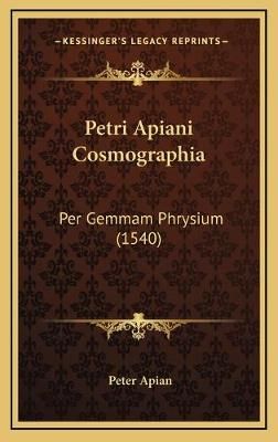 Petri Apiani Cosmographia By Peter Apian 9781167258473 (Hardback)