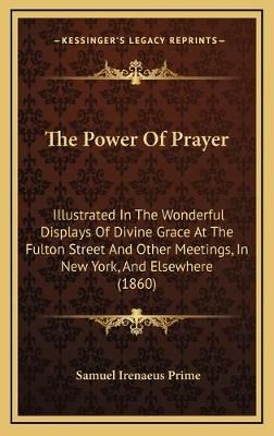 The Power Of Prayer By Samuel Irenaeus Prime 9781167299469 (Hardback)