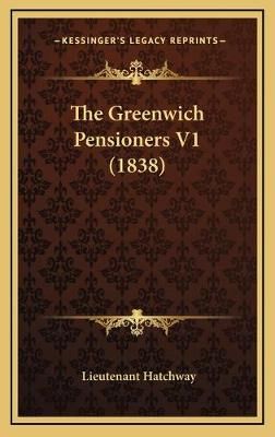 The Greenwich Pensioners V1 (1838) By Lieutenant Hatchway (Hardback)