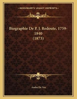 Biographie De P. J. Redoute, 1759-1840 (1873) By Andre De Vos