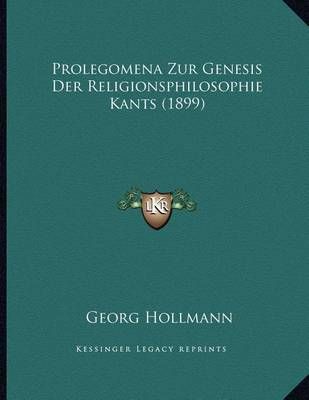 Prolegomena Zur Genesis Der Religionsphilosophie Kants (1899)