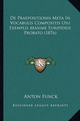 De Praepositionis Meta In Vocabulis Compositis Usu Exemplis Maxime Euripideis Probato (1876)
