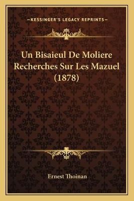 Un Bisaieul De Moliere Recherches Sur Les Mazuel (1878) 9781167394799