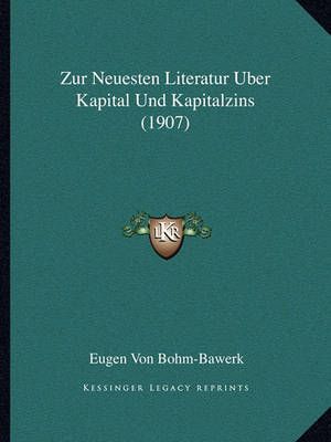 Zur Neuesten Literatur Uber Kapital Und Kapitalzins (1907) (Paperback)
