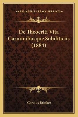 De Theocriti Vita Carminibusque Subditiciis (1884) By Carolus Brinker