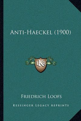 Anti-Haeckel (1900) By Friedrich Loofs 9781167432057 (Paperback)