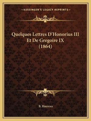 Quelques Lettres D'Honorius III Et De Gregoire IX (1864) By B Haureau