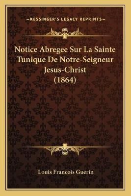 Notice Abregee Sur La Sainte Tunique De Notre-Seigneur Jesus-Christ (1864)