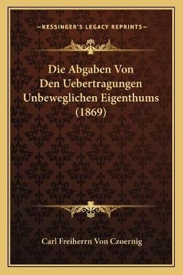 Die Abgaben Von Den Uebertragungen Unbeweglichen Eigenthums (1869)