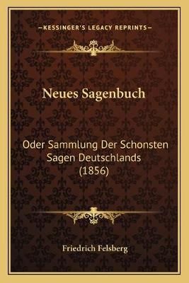 Neues Sagenbuch By Friedrich Felsberg 9781167483332 (Paperback)