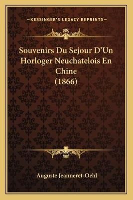 Souvenirs Du Sejour D'Un Horloger Neuchatelois En Chine (1866)