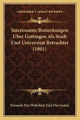 Interessante Bemerkungen Uber Gottingen Als Stadt Und Universitat Betrachtet (1801)