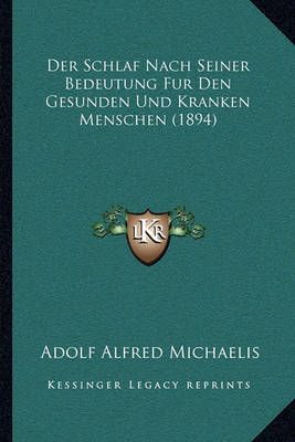 Der Schlaf Nach Seiner Bedeutung Fur Den Gesunden Und Kranken Menschen (1894)
