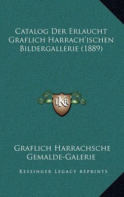 Catalog Der Erlaucht Graflich Harrach'ischen Bildergallerie (1889)