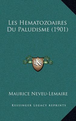 Les Hematozoaires Du Paludisme (1901) By Maurice Neveu-Lemaire