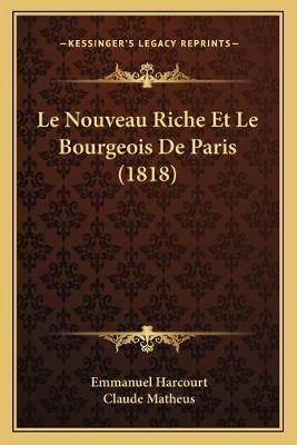 Le Nouveau Riche Et Le Bourgeois De Paris (1818) 9781167500572