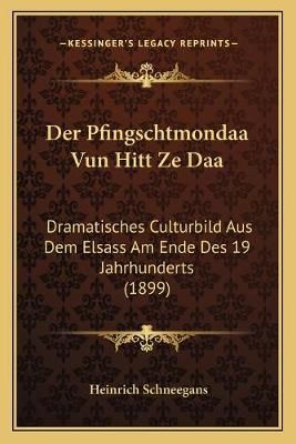 Der Pfingschtmondaa Vun Hitt Ze Daa By Heinrich Schneegans (Paperback)