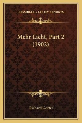 Mehr Licht, Part 2 (1902) By Richard Gorter 9781167508158 (Paperback)