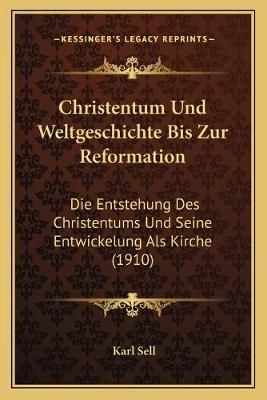 Christentum Und Weltgeschichte Bis Zur Reformation By Karl Sell