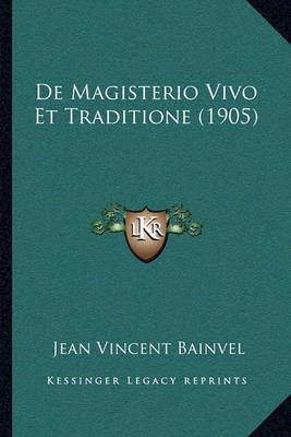 De Magisterio Vivo Et Traditione (1905) By Jean Vincent Bainvel