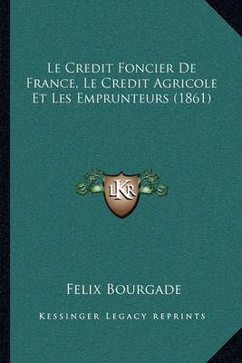 Le Credit Foncier De France, Le Credit Agricole Et Les Emprunteurs (1861)