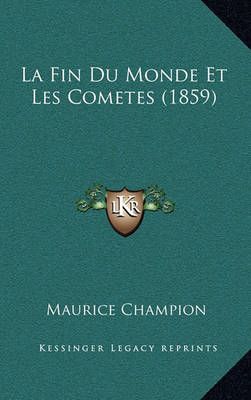 La Fin Du Monde Et Les Cometes (1859) By Maurice Champion (Paperback)