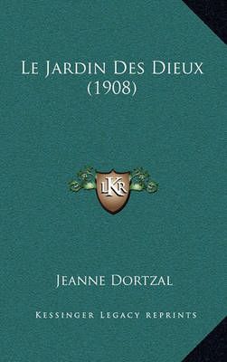 Le Jardin Des Dieux (1908) By Jeanne Dortzal 9781167534409 (Paperback)