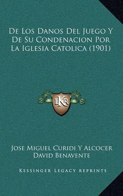 De Los Danos Del Juego Y De Su Condenacion Por La Iglesia Catolica (1901)