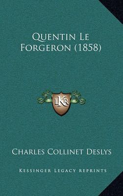Quentin Le Forgeron (1858) By Charles Collinet Deslys 9781167537257
