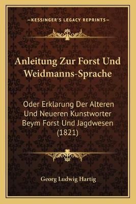Anleitung Zur Forst Und Weidmanns-Sprache By Georg Ludwig Hartig