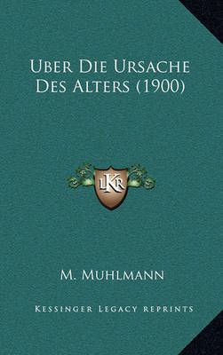 Uber Die Ursache Des Alters (1900) By M Muhlmann 9781167549274