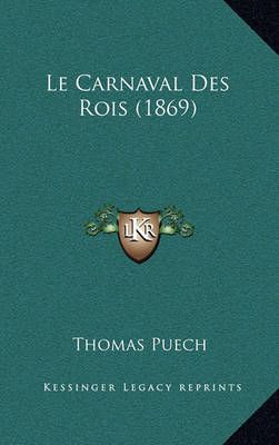 Le Carnaval Des Rois (1869) By Thomas Puech 9781167563140 (Paperback)