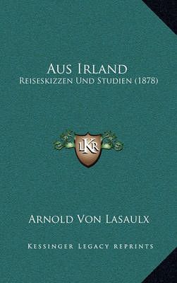 Aus Irland By Arnold Von Lasaulx 9781167576515 (Paperback)