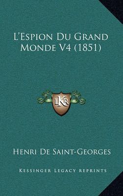 L'Espion Du Grand Monde V4 (1851) By Henri De Saint-Georges
