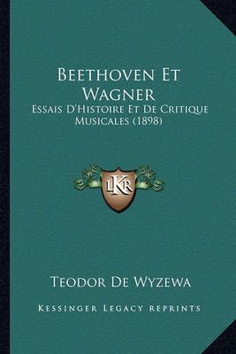 Beethoven Et Wagner By Teodor De Wyzewa 9781167587498 (Paperback)