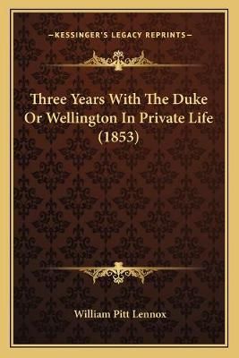 Three Years With The Duke Or Wellington In Private Life (1853)
