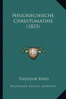 Neugriechische Chrestomathie (1833) By Theodor Kind (editor)