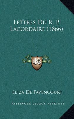 Lettres Du R. P. Lacordaire (1866) By Eliza De Favencourt (editor)