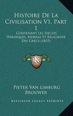 Histoire De La Civilisation V1, Part 1 By Pieter Van Limburg Brouwer