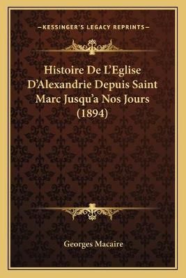 Histoire De L'Eglise D'Alexandrie Depuis Saint Marc Jusqu'a Nos Jours (1894)
